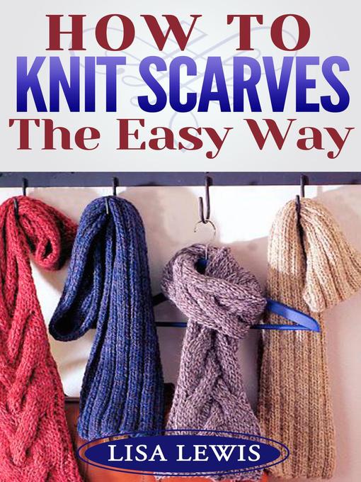 Title details for How to Knit Scarves by Lisa Lewis - Available